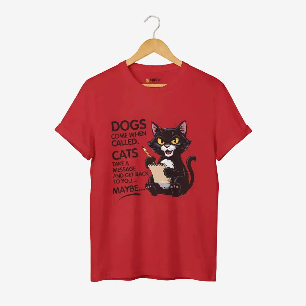 Dogs Come When Called. Cats Take A Message