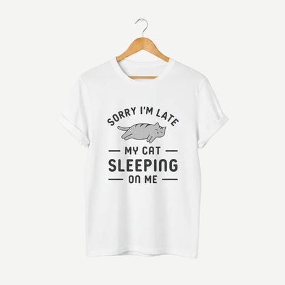 Sorry I'm Late My Cat Sleeping On Me