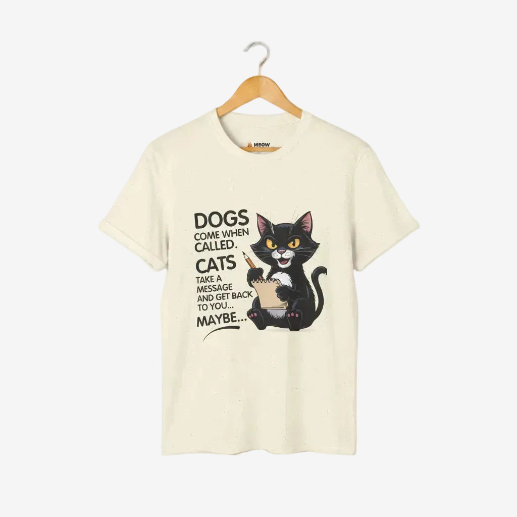 Dogs Come When Called. Cats Take A Message