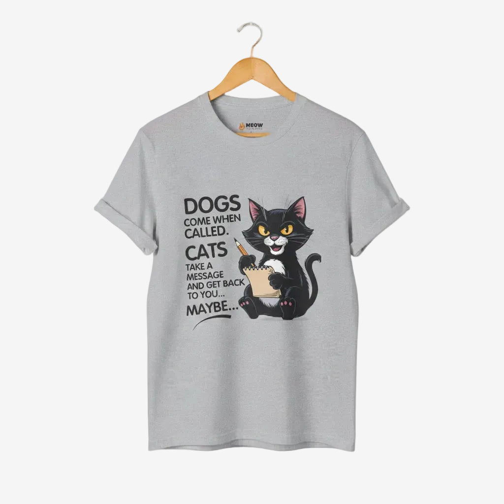 Dogs Come When Called. Cats Take A Message