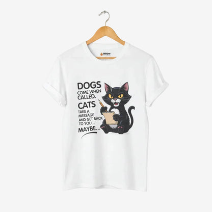 Dogs Come When Called. Cats Take A Message